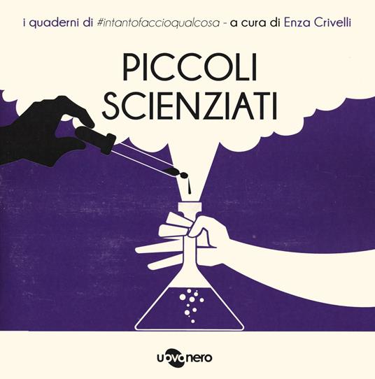 Piccoli scienziati. I quaderni di #intantofaccioqualcosa. Vol. 5 - copertina