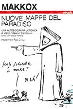 Nuove mappe del paradiso. Una autobiografia ucronica. Ediz. illustrata