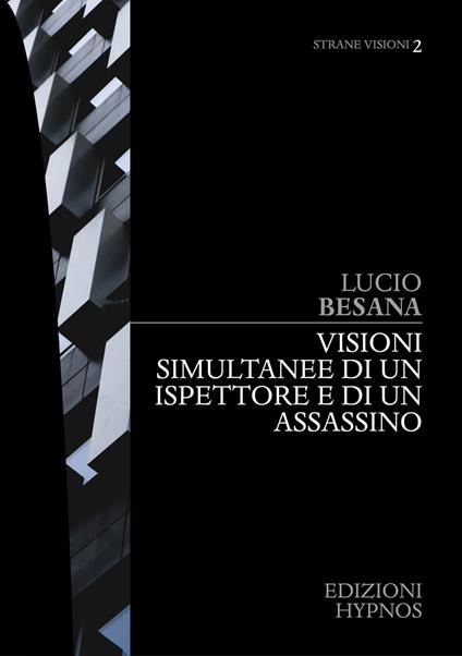 Visioni simultanee di un ispettore e di un assassino - Lucio Besana - ebook