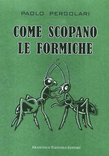 Come scopano le formiche - Paolo Pergolari - copertina