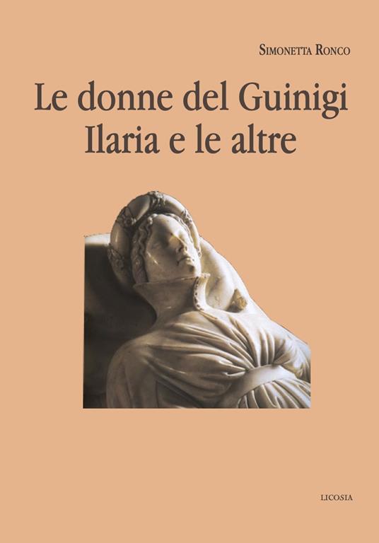 Le donne del Guinigi. Ilaria e le altre - Simonetta Ronco - copertina