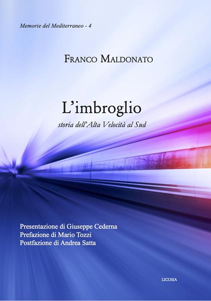 L' imbroglio. Storia dell'Alta Velocità al Sud - Franco Maldonato - copertina