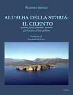 All'alba della storia: il Cilento. Ricerche, popoli, ambiente e territorio dal Neolitico all'Età del Ferro