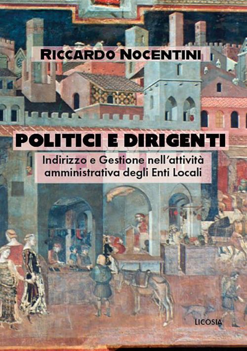 Politici e dirigenti. Indirizzo e gestione nell’attività amministrativa degli Enti locali - Ricardo Nocentini - copertina