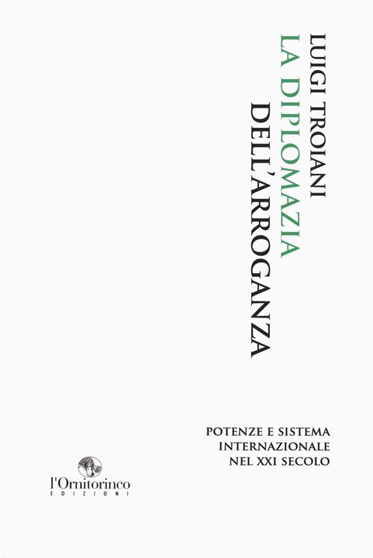 La diplomazia dell'arroganza. Potenze e sistema internazionale nel XXI secolo - Luigi Troiani - copertina