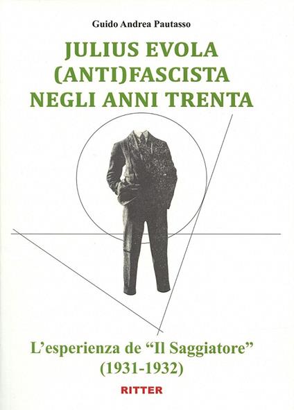 Julius Evola anti(fascista) negli anni Trenta. L'esperienza de «Il Saggiatore» (1931-1932) - Guido Andrea Pautasso - copertina