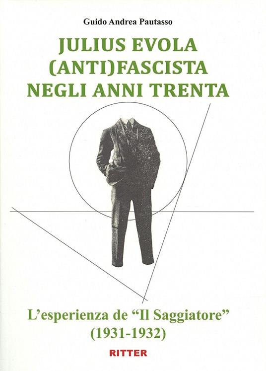 Julius Evola anti(fascista) negli anni Trenta. L'esperienza de «Il Saggiatore» (1931-1932) - Guido Andrea Pautasso - copertina