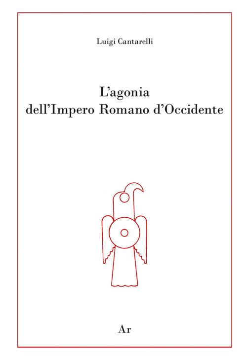 L' agonia dell'Impero Romano d'Occidente - Luigi Cantarelli - copertina