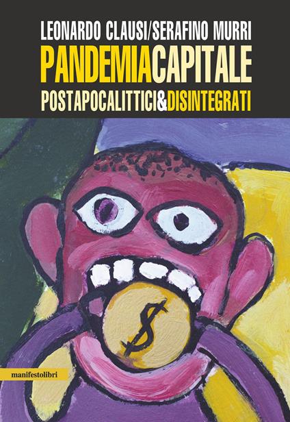 Pandemia capitale. Postapocalittici & disintegrati - Leonardo Clausi,Serafino Murri - ebook