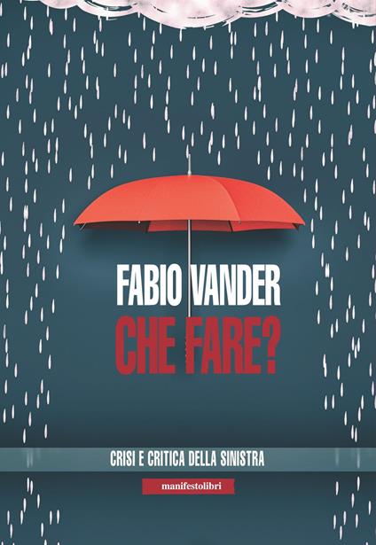 Che fare? Crisi e critica della sinistra - Fabio Vander - ebook