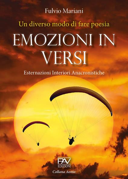 Emozioni in versi. Esternazioni interiori anacronistiche. Un diverso modo di fare poesia - Fulvio Mariani - copertina