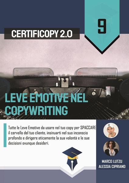 Leve emotive nel copywriting. Tutte le leve emotive da usare nel tuo copy per spaccare il cervello del tuo cliente, insinuarti nel suo inconscio profondo e dirigere eticamente la sua volontà e le sue decisioni ovunque desideri - Marco Lutzu,Alessia Cipriano - copertina