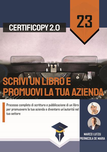 Scrivi un libro e promuovi la tua azienda. Processo completo di scrittura e pubblicazione di un libro per promuovere la tua azienda e diventare un'autorità nel tuo settore - Marco Lutzu,Piernicola De Maria - copertina