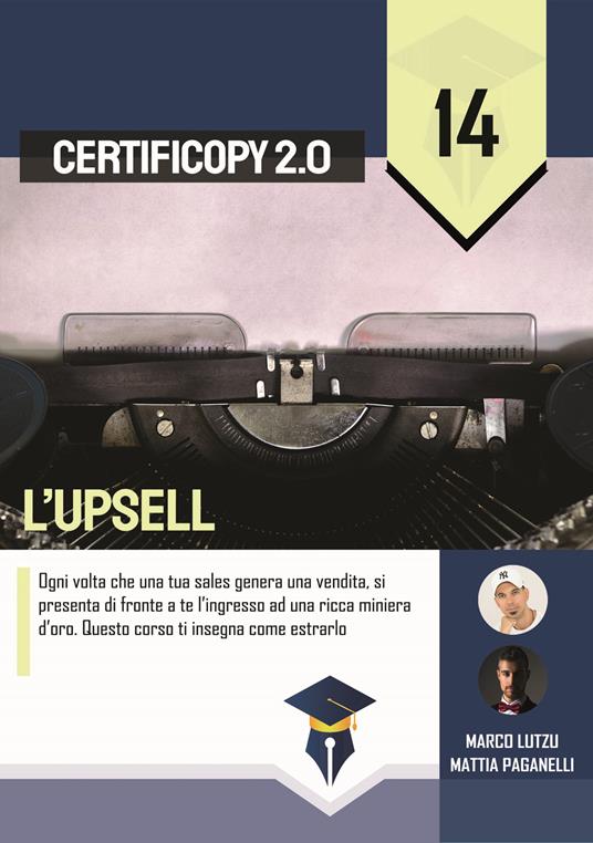 L' upsell. Ogni volta che una tua sales genera una vendita, si presenta di fronte a te l'ingresso ad una ricca miniera d'oro. Questo corso ti insegna come estrarlo - Marco Lutzu,Mattia Paganelli - copertina