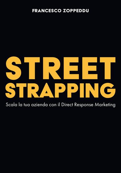 Street Strapping. Scala la tua azienda con il Direct Response Marketing - Francesco Zoppeddu - copertina