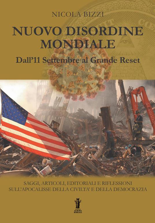 Nuovo Disordine Mondiale: dall'11 Settembre al Grande Reset. Saggi, articoli, editoriali e riflessioni sull'apocalisse della civiltà e della democrazia - Nicola Bizzi - ebook