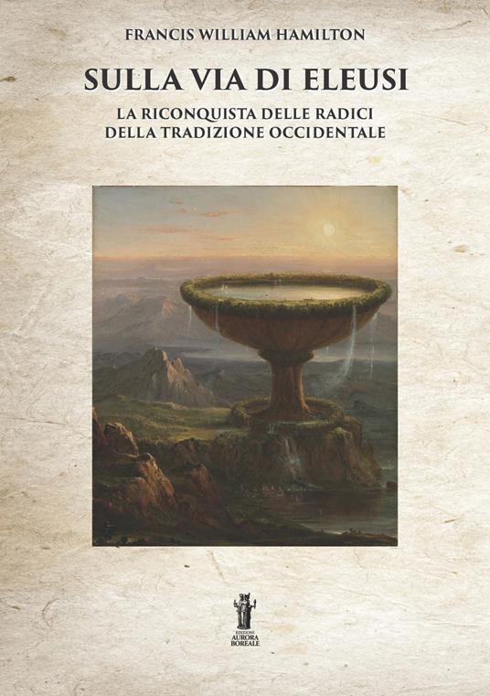 Sulla via di Eleusi: la riconquista delle radici della tradizione occidentale - Francis William Hamilton - ebook