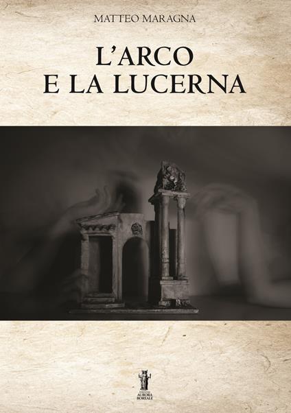 L' arco e la lucerna - Matteo Maragna - copertina