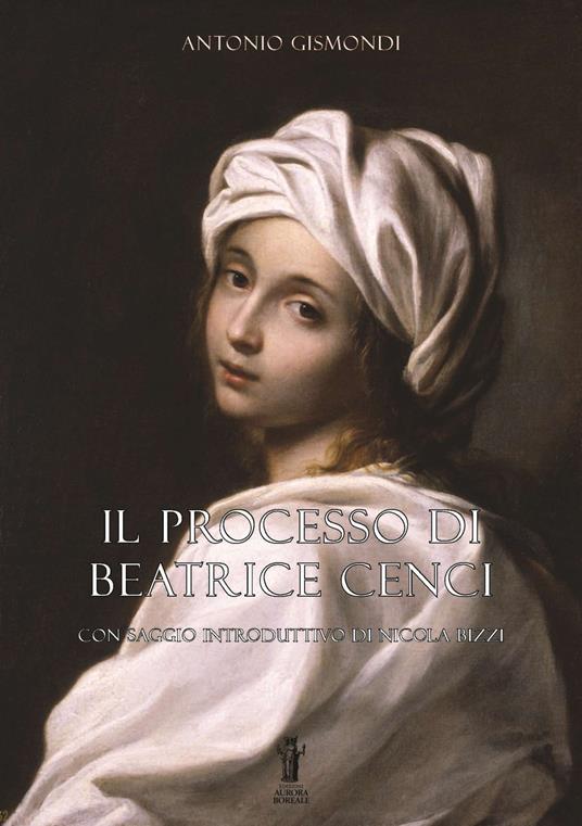 Il processo di Beatrice Cenci Antonio Gismondi Libro Aurora