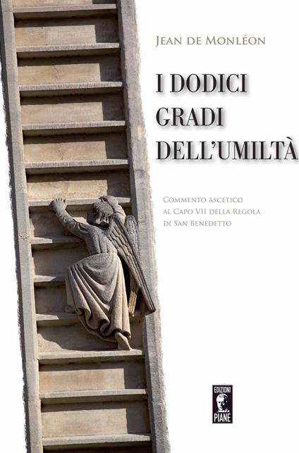 I dodici gradi dell'umiltà. Commento ascetico al Capo VII della Regola di San Benedetto - Jean Monléon de - copertina