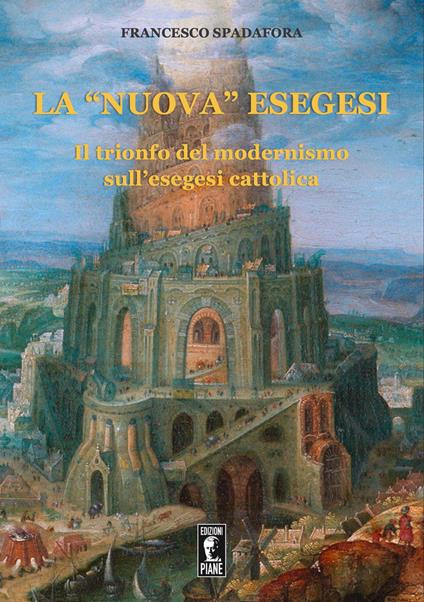 La «nuova» esegesi. Il trionfo del modernismo sull'esegesi cattolica - Francesco Spadafora - copertina