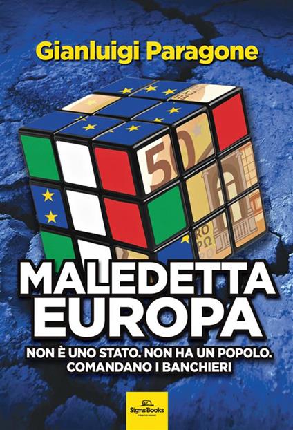 Maledetta Europa. Non è uno Stato. Non ha un popolo. Comandano i banchieri - Gianluigi Paragone - copertina