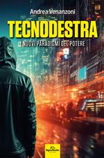 Tecnodestra. I nuovi paradigmi del potere