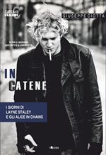 In catene. I giorni di Layne Staley e gli Alice In Chains