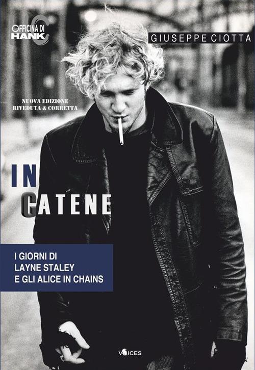 In catene. I giorni di Layne Staley e gli Alice In Chains - Ciotta