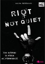 Riot not quiet. 365 giorni di rock al femminile