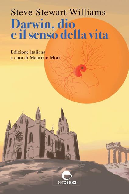 Darwin, dio e il senso della vita - Steve Stewart-Williams,Maurizio Mori - ebook