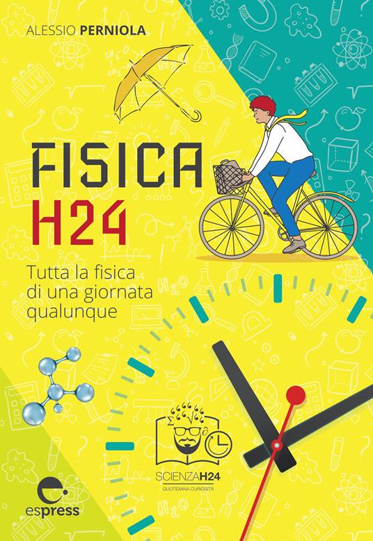 Fisica H24. Tutta la fisica di una giornata qualunque - Alessio Perniola - copertina