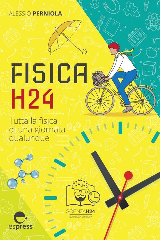 Fisica H24. Tutta la fisica di una giornata qualunque - Alessio Perniola - ebook