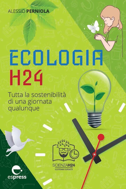 Ecologia h24. Tutta la sostenibilità di una giornata qualunque - Alessio Perniola - ebook