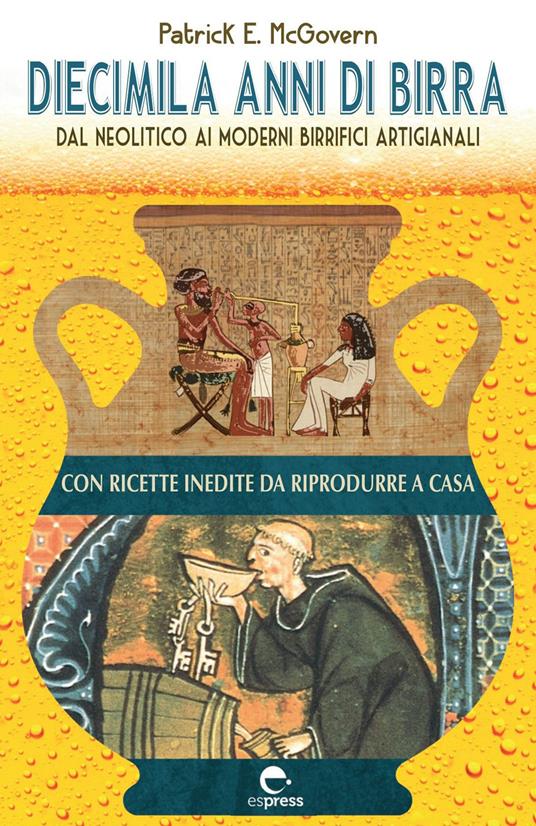 Diecimila anni di birra. Dal Neolitico ai moderni birrifici artigianali - Patrick E. McGovern - copertina