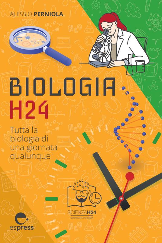 Biologia h24. Tutta la biologia di una giornata qualunque - Alessio Perniola - ebook