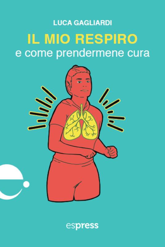 Il mio respiro e come prendermene cura - Luca Gagliardi,Martina Destro - ebook