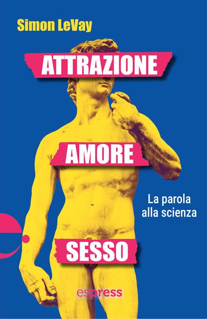 Attrazione, amore, sesso. La parola alla scienza - Simon LeVay - copertina