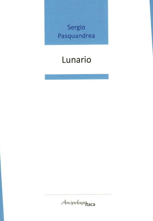 Lunario. Premio «Arcipelago Itaca» per una raccolta inedita di versi. 8ª edizione - Sergio Pasquandrea - copertina