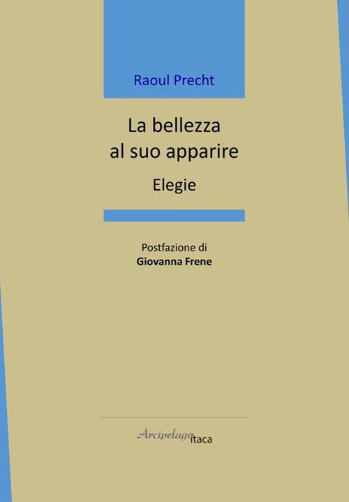 La bellezza al suo apparire. Elegie - Raoul Precht - copertina