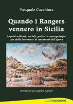 Quando i rangers vennero in Sicilia. Aspetti militari, sociali, politici ed antropologici con interviste ai testimoni dell'epoca