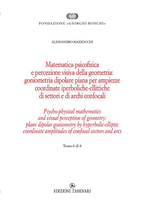 Matematica psicofisica e percezione visiva della geometria: goniometria dipolare piana per ampiezze coordinate iperboliche-ellittiche di settori e di archi confocali. Ediz italiana e inglese - Alessandro Mazzocchi - copertina