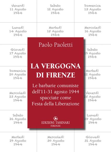 La vergogna di Firenze. Le barbarie comuniste dell’11-31 agosto 1944 spacciate come Festa della Liberazione - Paolo Paoletti - copertina