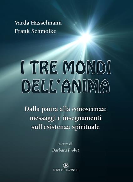 I tre mondi dell'anima. Dalla paura alla conoscenza: messaggi e insegnamenti sull’esistenza spirituale - Varda Hasselmann,Frank Schmolke - copertina