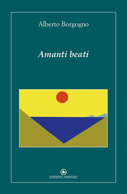 Amanti beati. Nuova ediz. - Alberto Borgogno - copertina