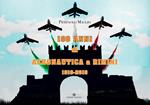 100 anni di Aeronautica a Rimini 1916-2016. Ediz. illustrata