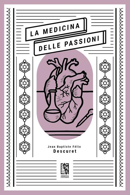 La medicina delle passioni - Jean Baptiste Félix Descuret,Ilaria Iannuzzi,Francesco Zappert - ebook