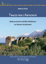 Tracce per l'antichità. Dalla Preistoria all'alto Medioevo sul Garda Occidentale