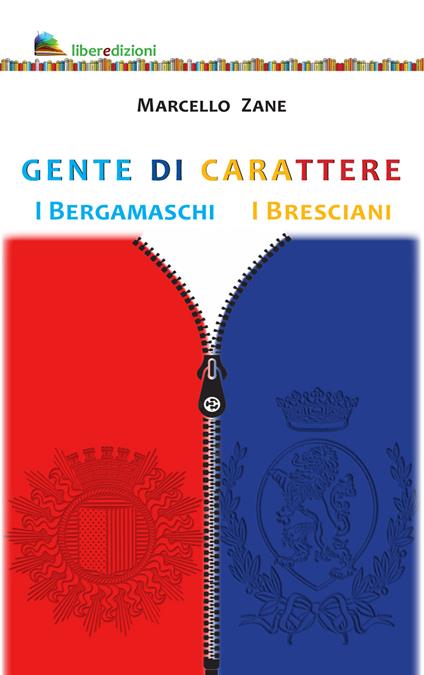 Gente di carattere. I Bergamaschi. I Bresciani - Marcello Zane - copertina