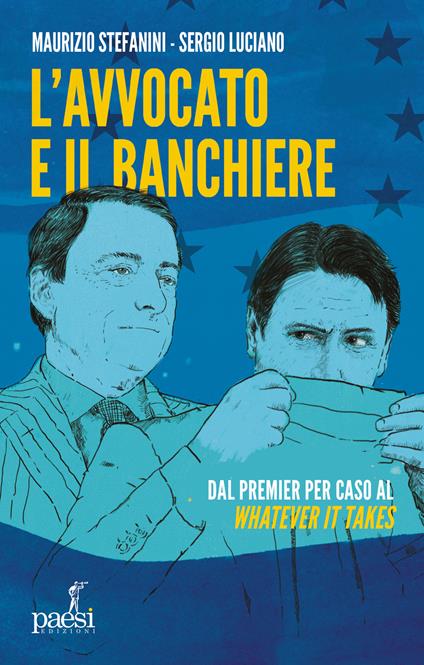 L' avvocato e il banchiere. Dal premier per caso al «whatever it takes» - Maurizio Stefanini,Sergio Luciano - copertina